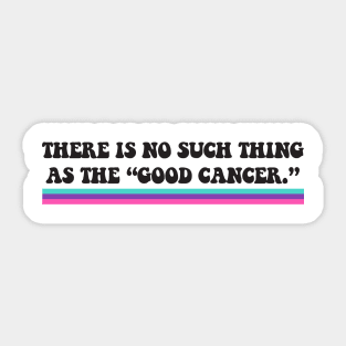 Thyroid Cancer - There is no such thing as the "good cancer" Sticker